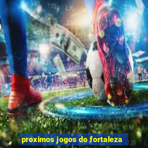 proximos jogos do fortaleza